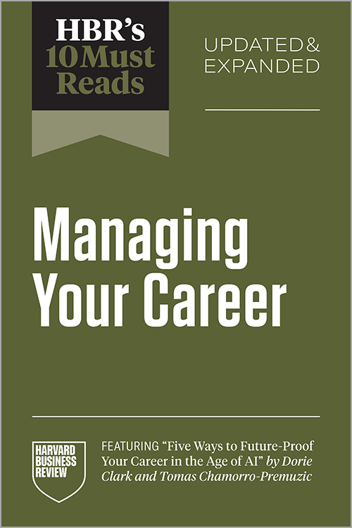 HBR’s 10 Must Reads on Managing Your Career, Updated and Expanded