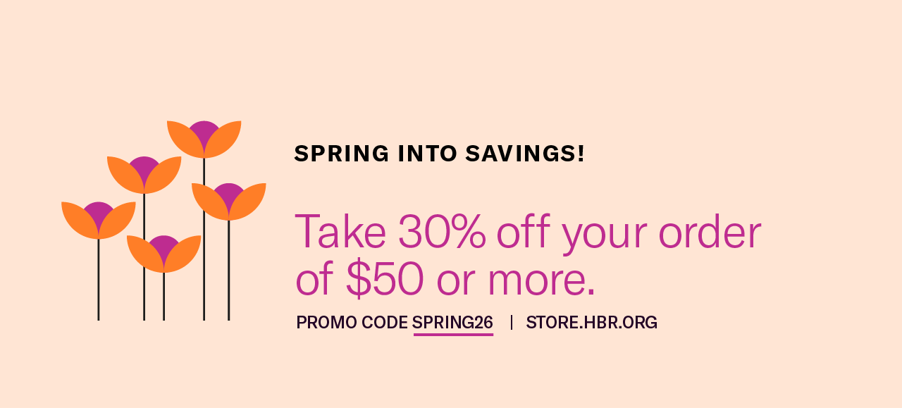 Spring into savings! Take 30 percent off your order of $50 or more. Promo code SPRING26. Store.hbr.org.