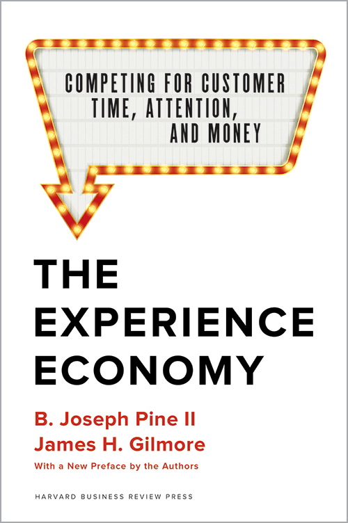 The Experience Economy, With a New Preface by the Authors: Competing for Customer Time, Attention, and Money