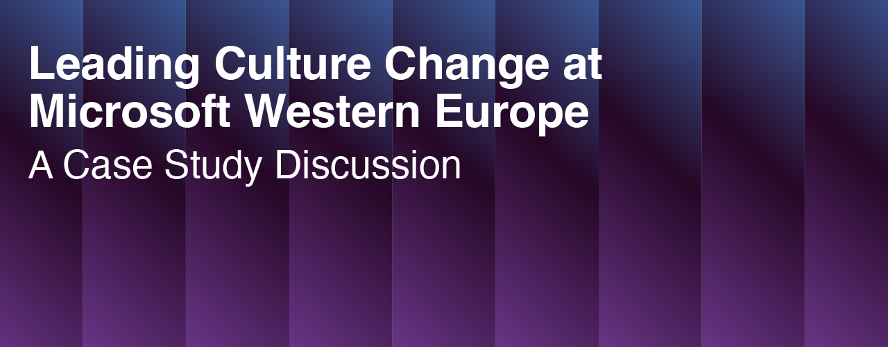 Leading Culture Change at Microsoft Western Europe: A Case Study Discussion.