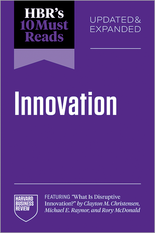 HBR's 10 Must Reads on Innovation, Updated & Expanded (featuring 