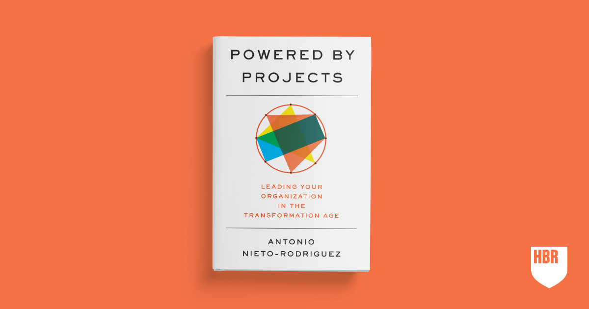 Powered by Projects: Leading Your Organization in the Transformation Age by Antonio Nieto Rodriguez