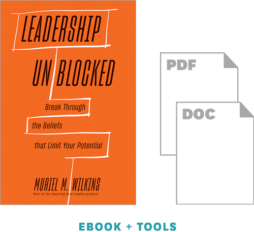 The Leadership Unblocked Toolkit: Coach Yourself to Overcome Limiting Beliefs