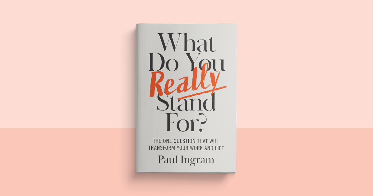 What Do You Really Stand For?: The One Question That Will Transform Your Work and Life
