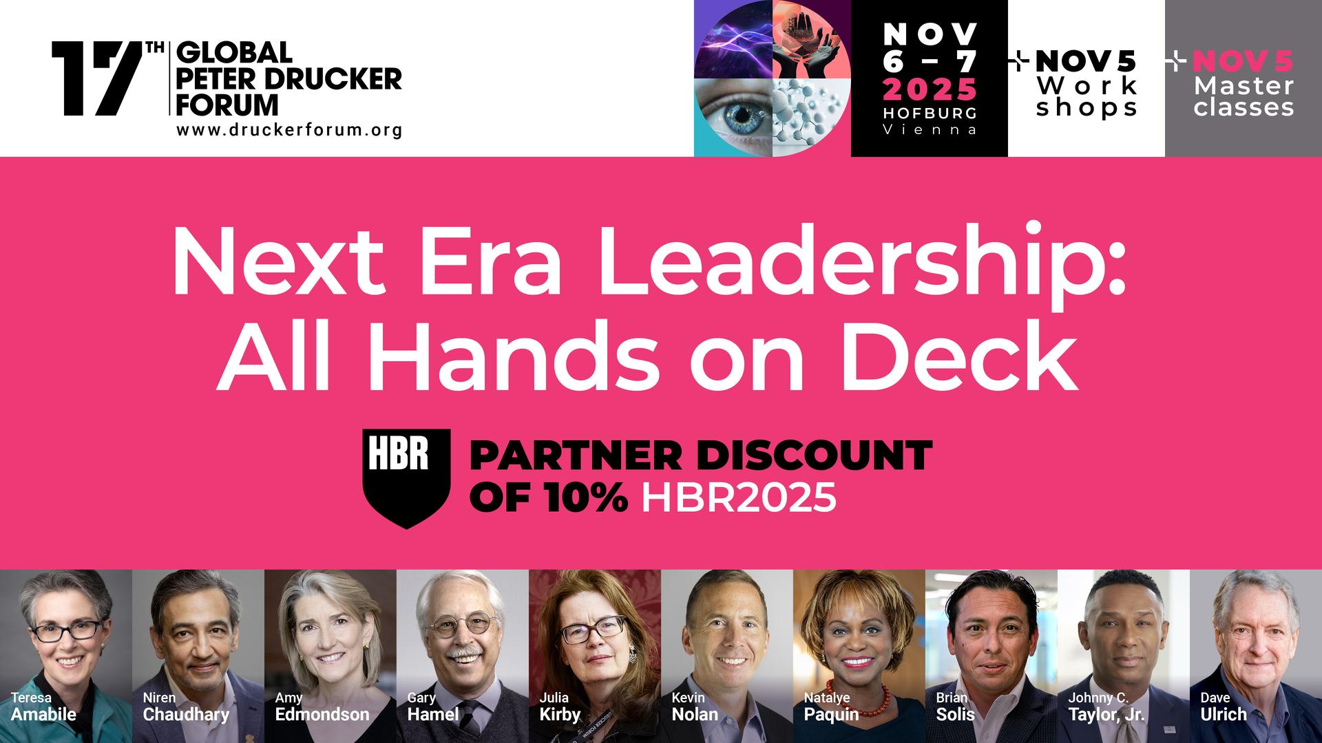 17th Global Peter Drucker Forum. Nov 6-7 2025 in Hofburg Vienna. Next Era Leadership: All Hands on Deck. HBR partner discount of 10%. Code: HBR2025.