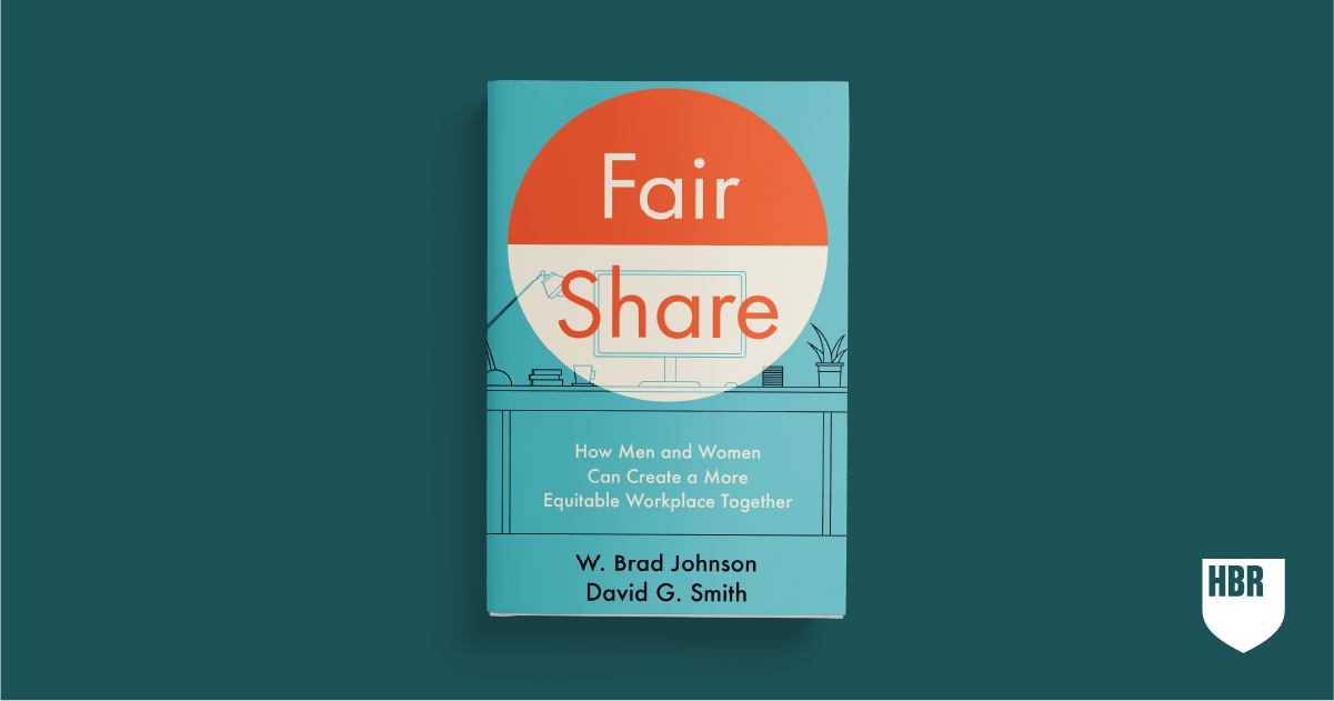Book cover titled “ Fair Share: How Men and Women Can Create a More Equitable Workplace Together” by W. Brad Johnson and David G. Smith.