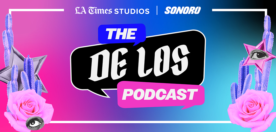 LA Times Studios | SONORO THE DE LOS PODCAST