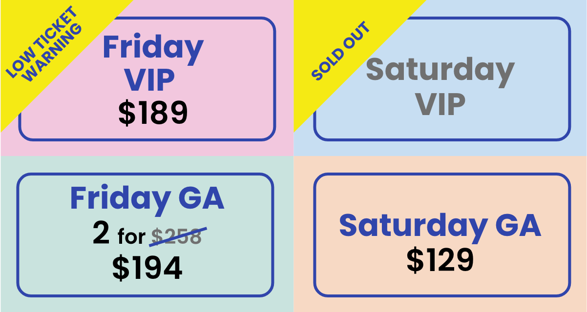  Low ticket warning | Friday VIP $189 | Friday GA 2 for $194 | Sold Out Saturday VIP | Saturday GA $129