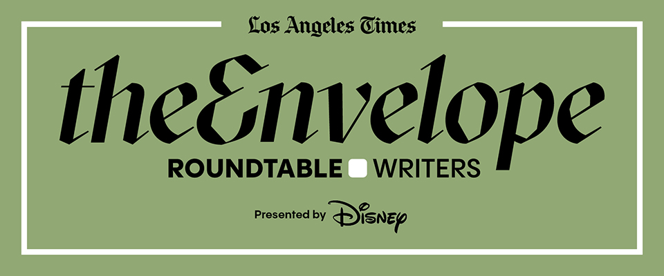 Los Angeles Times | The Envelope |  ROUNDTABLE WRITERS