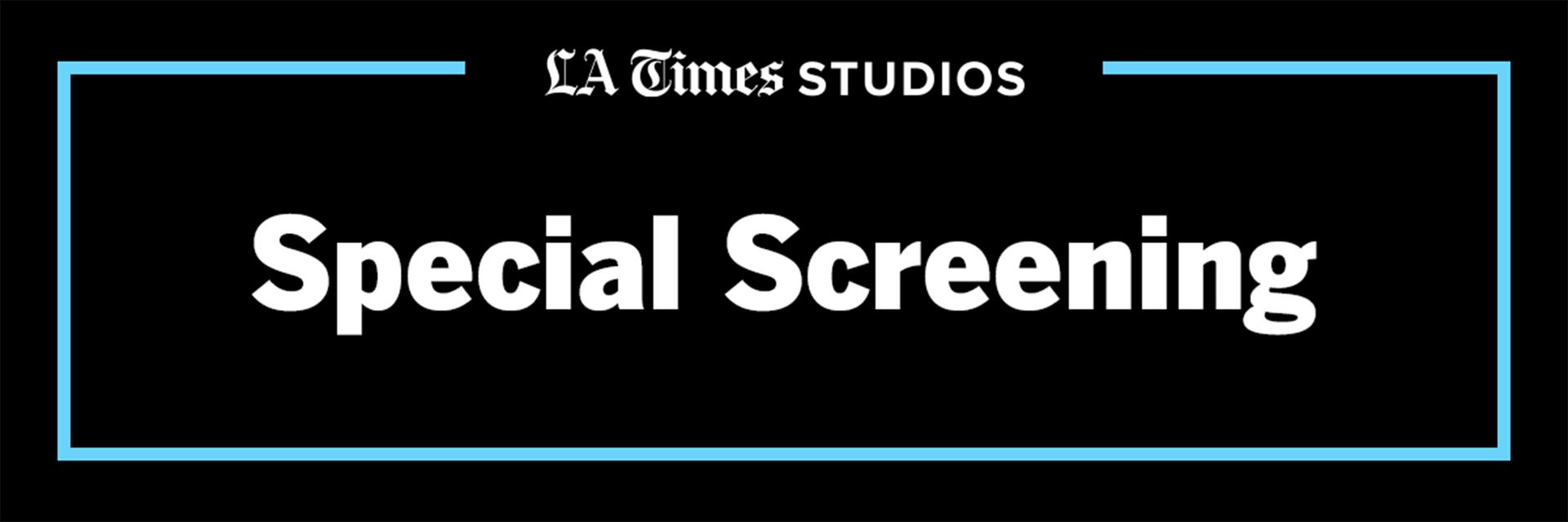 LA Times STUDIOS | Special Screening LA Times STUDIOS | Special Screening