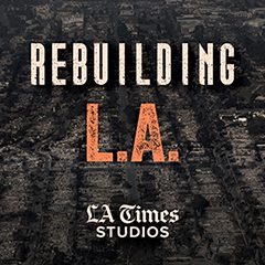 Rebuilding L.A. podcast graphic Rebuilding L.A. podcast graphic