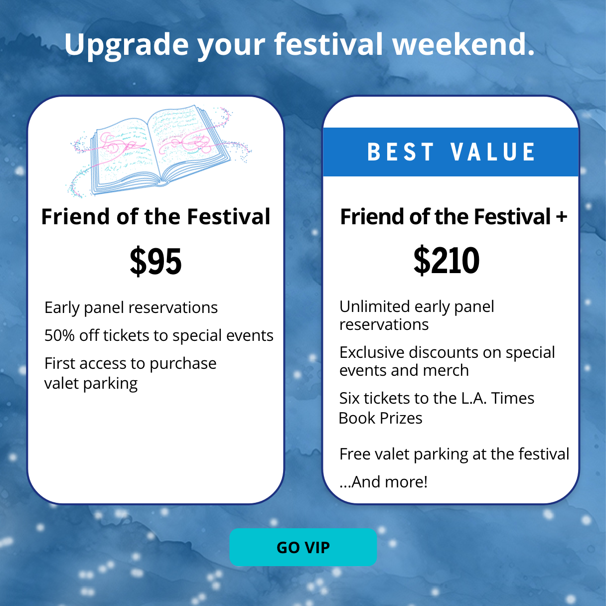 Upgrade your festival weekend.  Friend of the Festival Package:$95 - [Best Value!] Friend of the Festival+: $210 