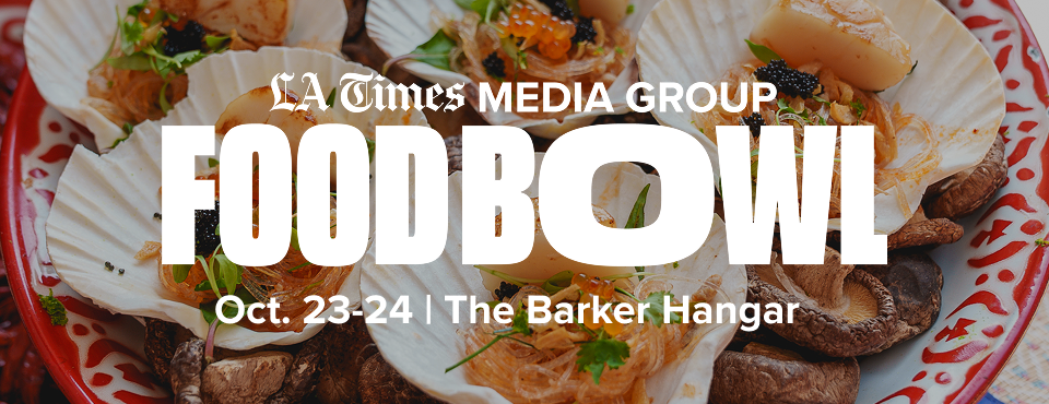 LA Times MEDIA GROUP | FOODBOWL | Oct. 23-24 | The Barker Hangar LA Times MEDIA GROUP | FOODBOWL | Oct. 23-24 | The Barker Hangar
