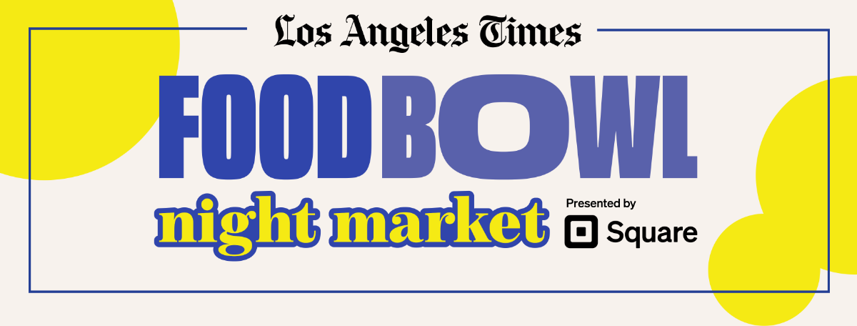 Los Angeles Times | FOODBOWL | night market | Presented by  | Square