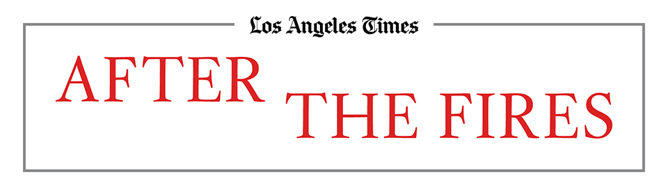 Los Angeles Times | After the Fires
