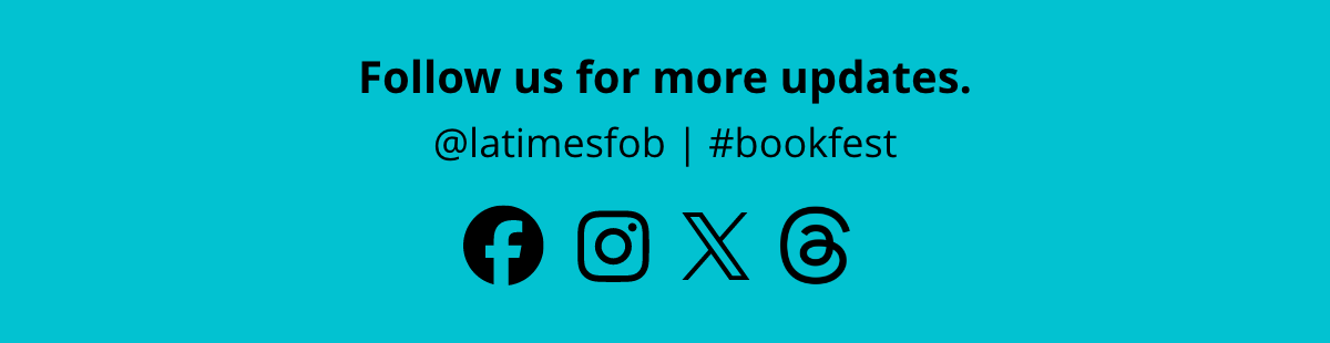 Follow us for more updates. @latimesfob | #bookfest [Facebook / Instagram / X / Threads]