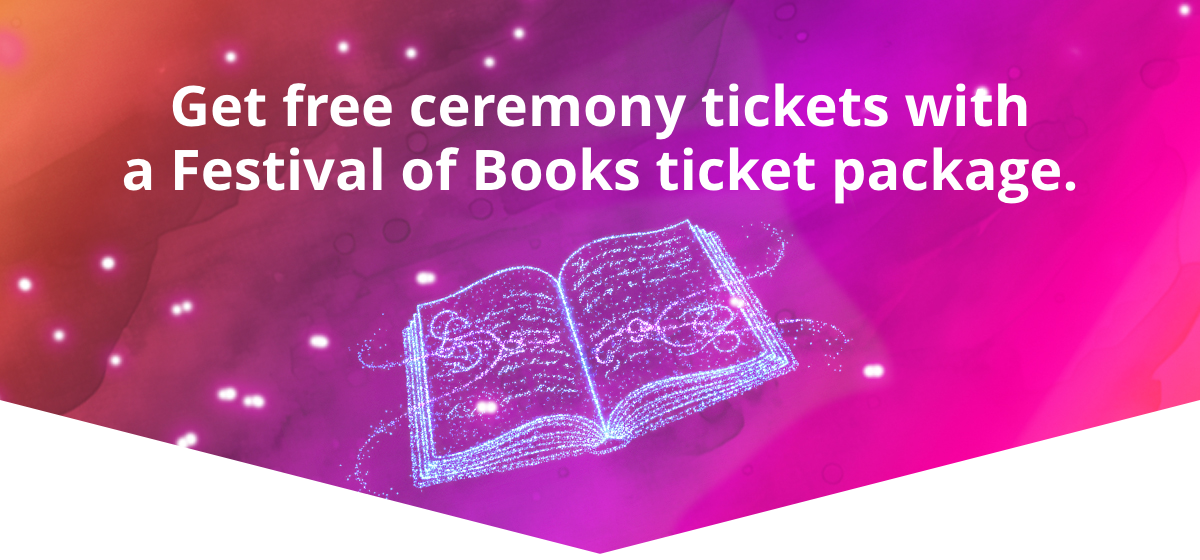 Get free ceremony tickets with a Festival of Books ticket package. Get free ceremony tickets with a Festival of Books ticket package.