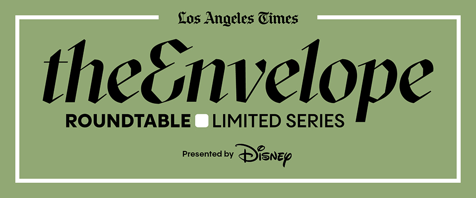 Los Angeles Times | The Envelope |  ROUNDTABLE LIMITED SERIES