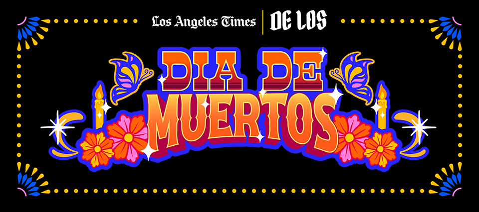 Los Angeles Times | De Los Día de Muertos Los Angeles Times | De Los Día de Muertos