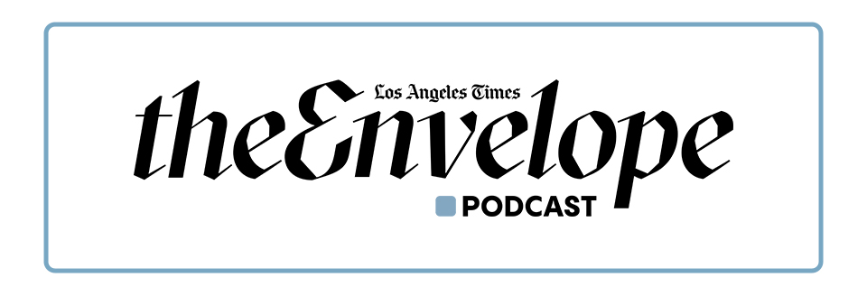 Los Angeles Times | The Envelope Podcast Los Angeles Times | The Envelope Podcast