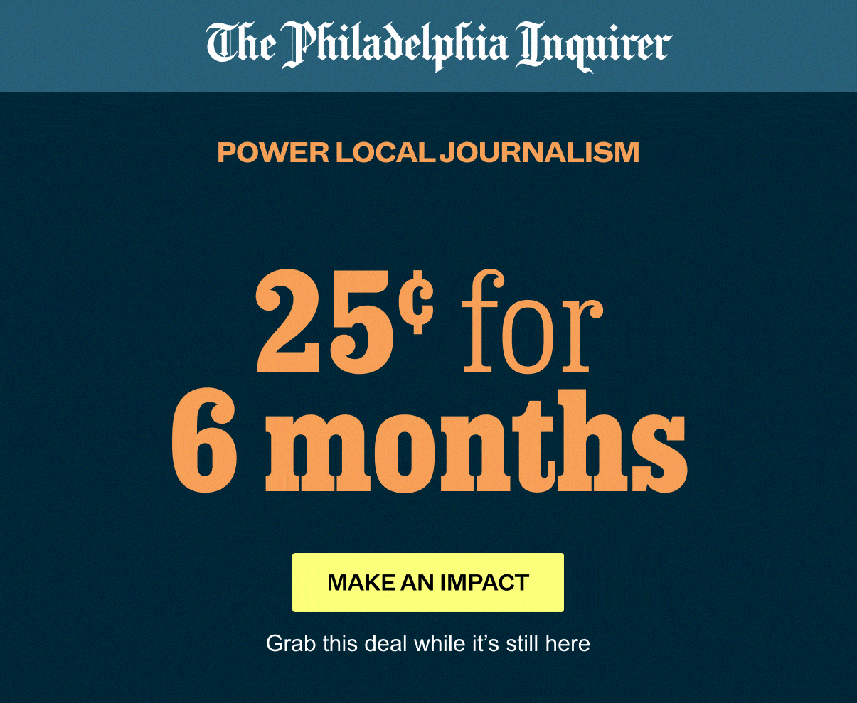 The Philadelphia Inquirer: 25¢ for 6 months