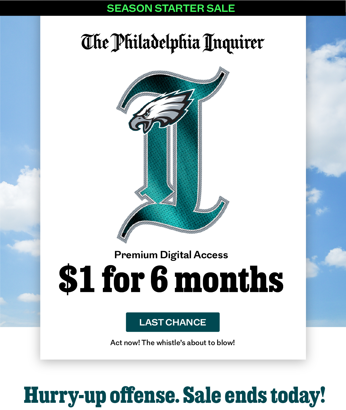 The Philadelphia Inquirer:$1 for 6 months. Last chance