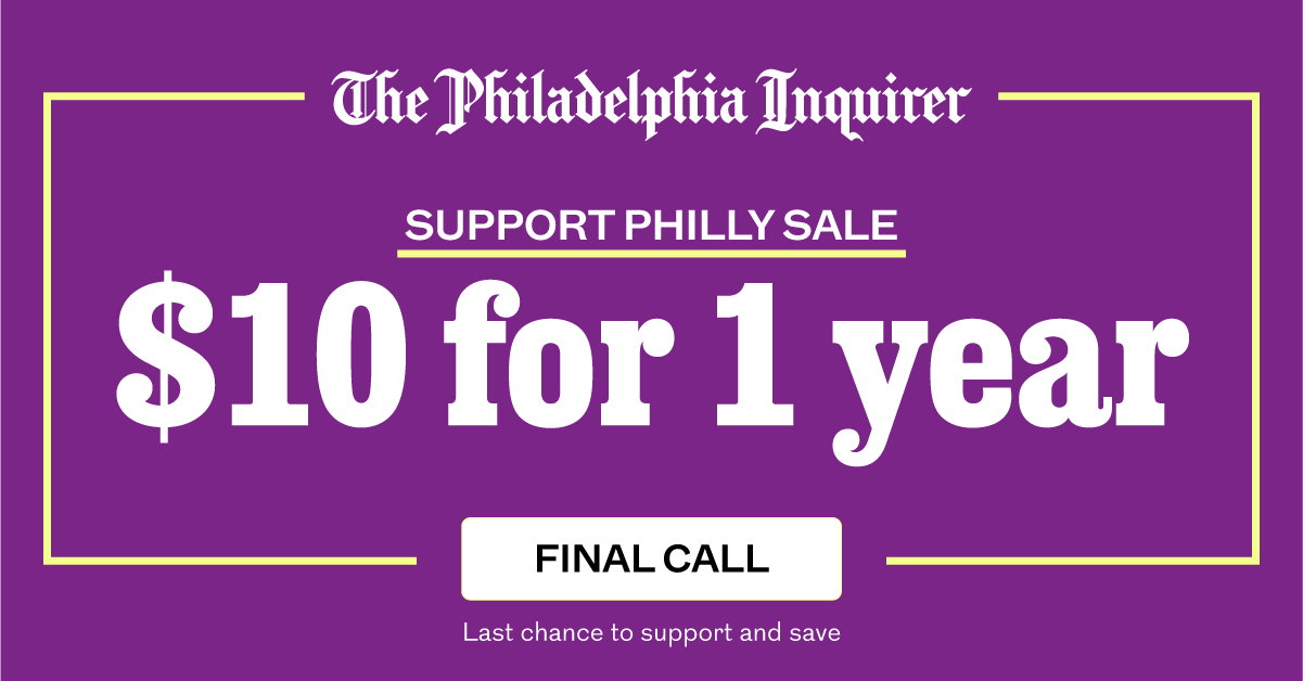 The Philadelphia Inquirer: Support Philly Sale: $10 for 1 year! Final call