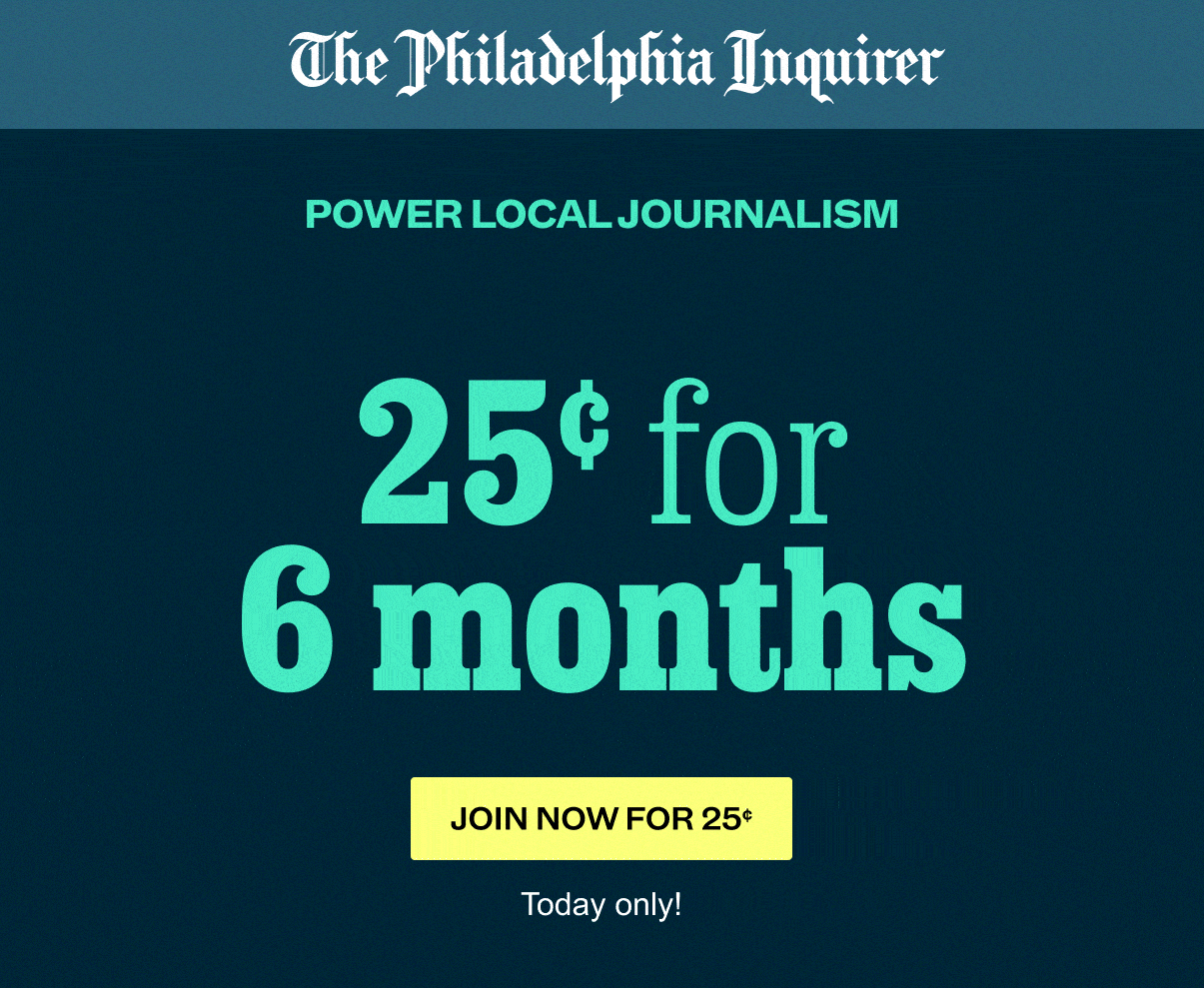 The Philadelphia Inquirer: 25¢ for 6 months