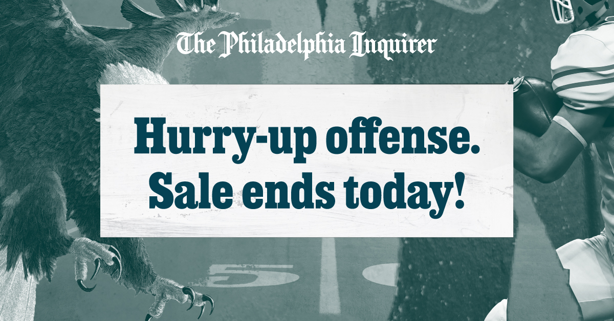 The Philadelphia Inquirer: Hurry-up offense. Sale ends today!